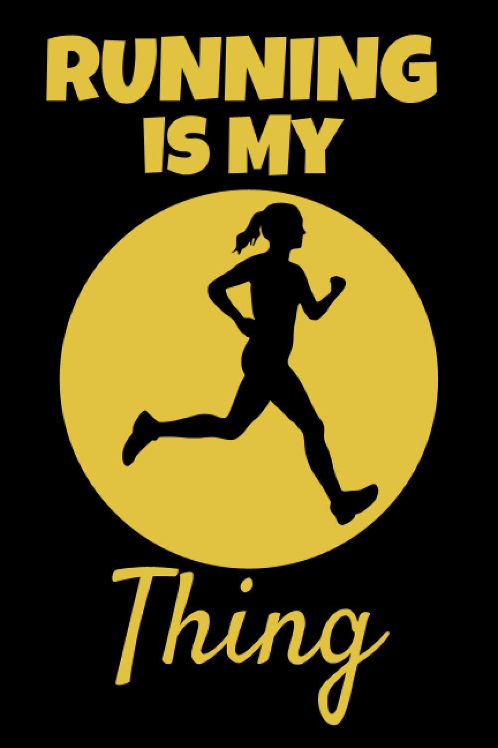 Running Is My Thing: This Running 6x9in Notebook makes a great gift for any female runner. Ideal gift for Xmas or Birthday for Women, Teens and Girls. Great Stocking Filler or Secret Santa.