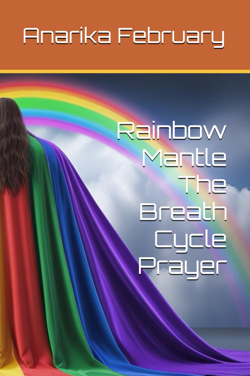Rainbow Mantle The Breath Cycle Prayer (Rainbow Mantle Awakening, Rainbow Mantle Renewal, Rainbow Mantle Revival, Rainbow Mantle Devotional, Rainbow Mantle Divine Plan)