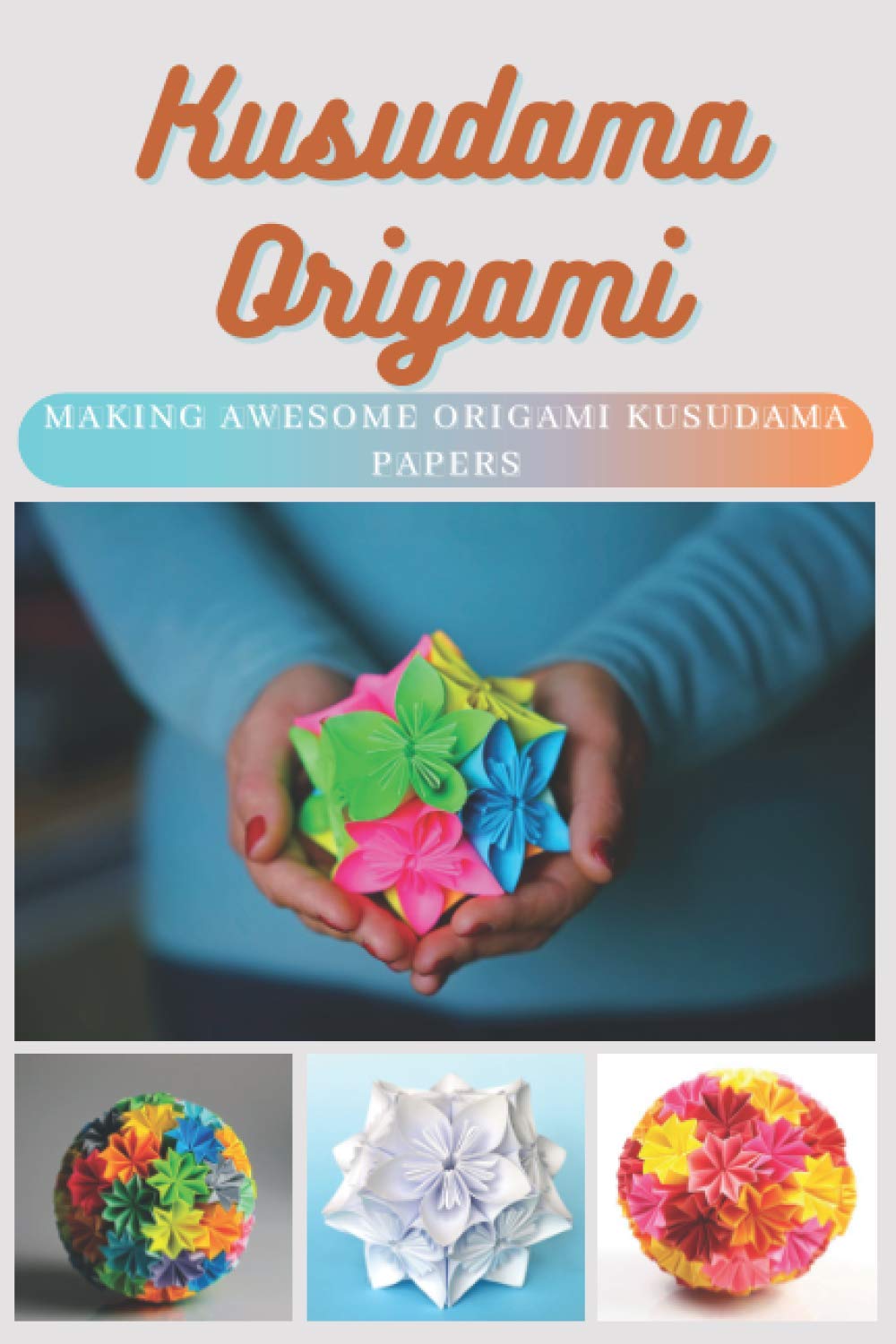 Kusudama Origami: Making Awesome Origami Kusudama Papers