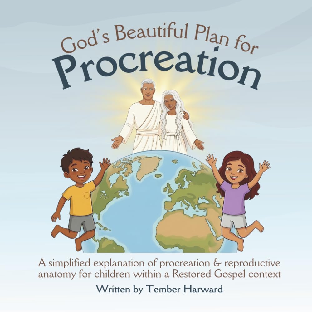 God's Beautiful Plan for Procreation: A simplified explanation of procreation & reproductive anatomy for children within a Restored Gospel context