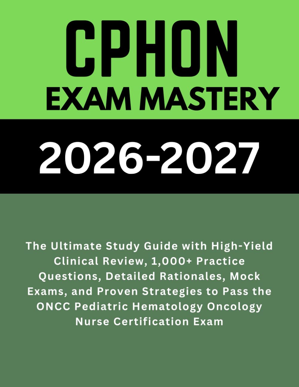 CPHON Exam Mastery 2026–2027: The Ultimate Study Guide with High-Yield Clinical Review, 1,000+ Practice Questions, Detailed Rationales, Mock Exams, ... Hematology Oncology Nurse Certification Exam