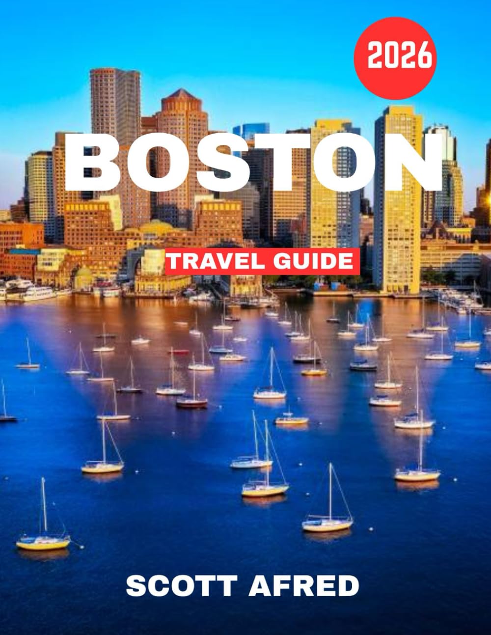 Boston TRAVEL GUIDE (full color guide): Boston: The Cradle of Liberty Where Revolutionary History Meets Ivy-Covered Tradition and Harbor Breezes Carry the Spirit of Innovation