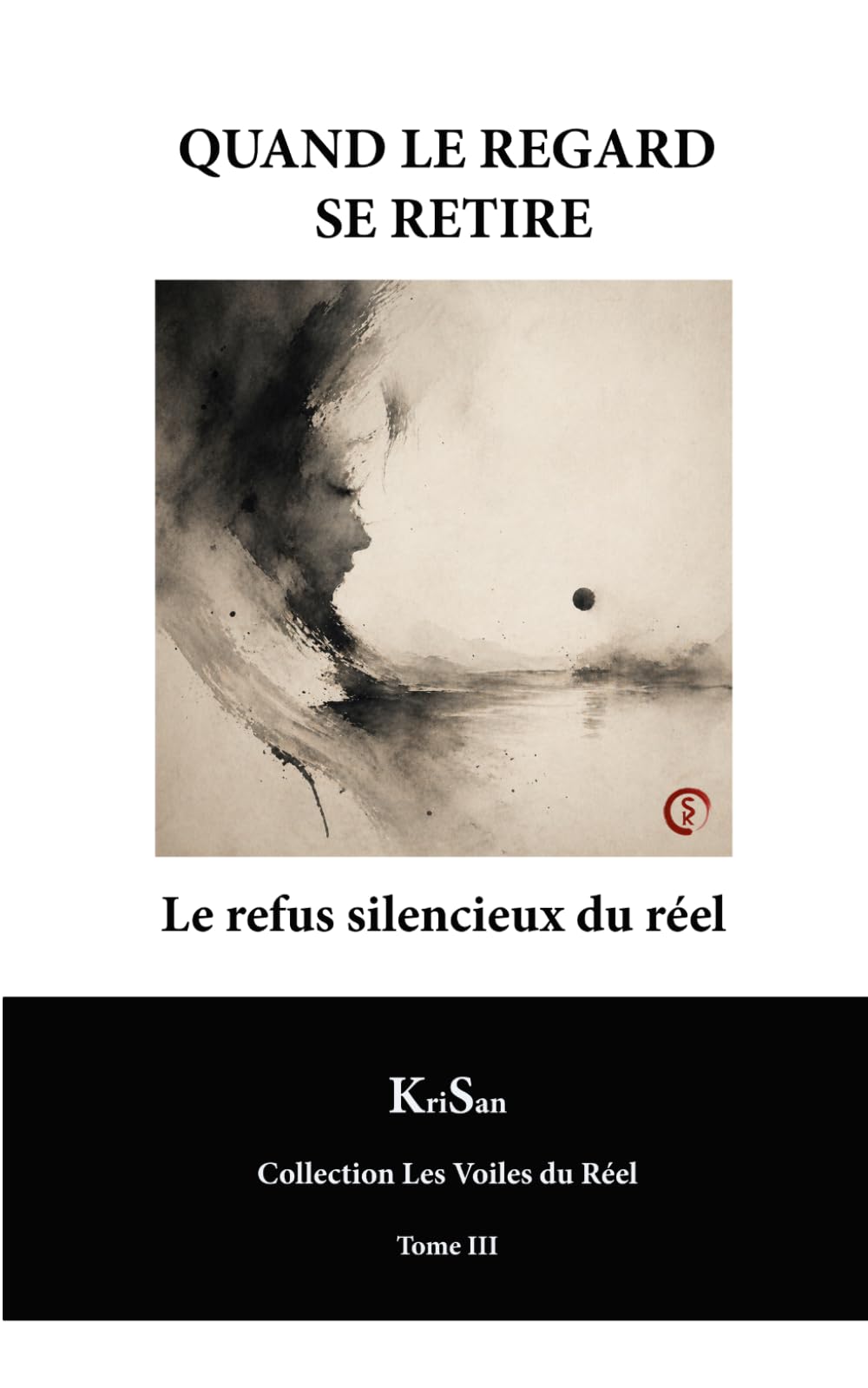 QUAND LE REGARD SE RETIRE: Le refus silencieux du réel (Collection Les Voiles du Réel)