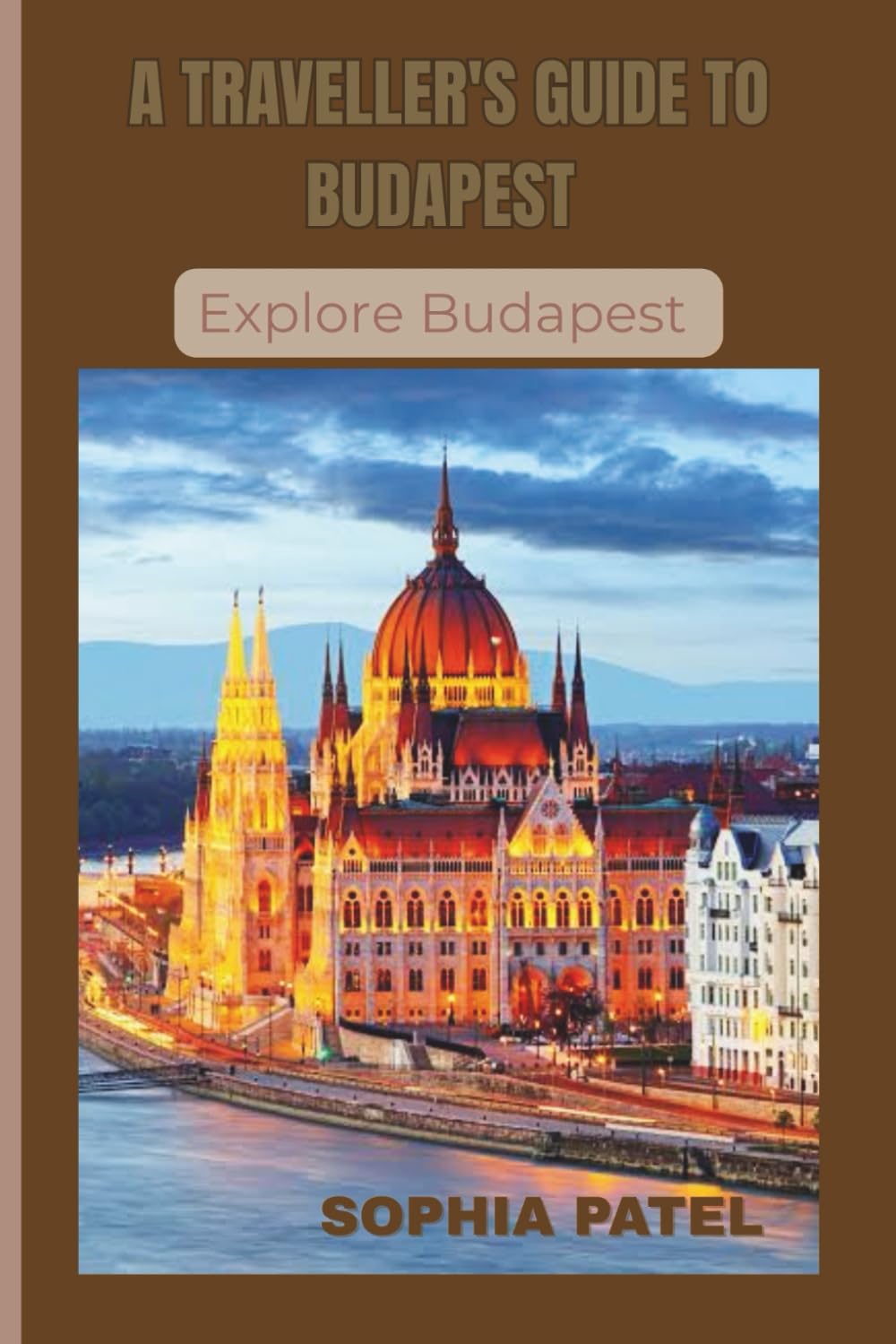 A TRAVELLER'S GUIDE TO BUDAPEST: Budapest Uncovered
