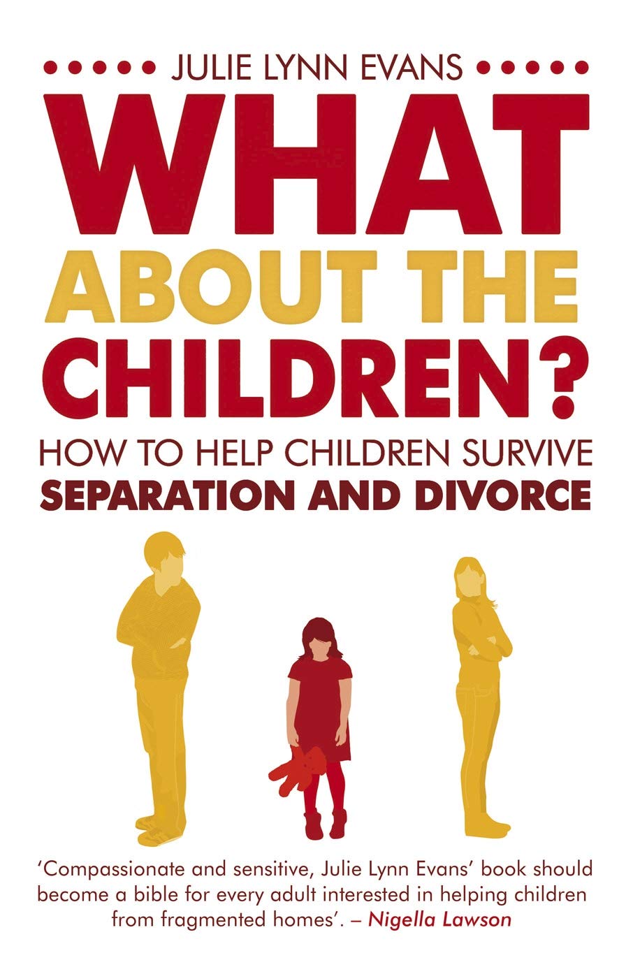 What About the Children?: How to Help Children Survive Separation and Divorce. Julie Lynn Evans