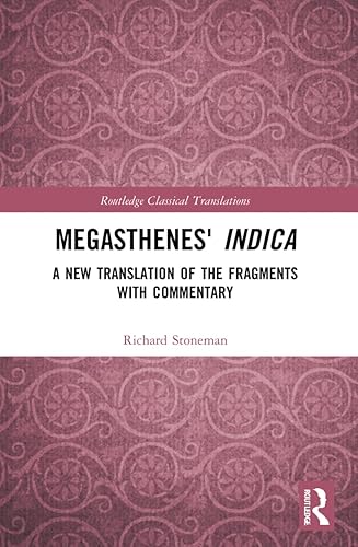 Megasthenes' Indica: A New Translation of the Fragments with Commentary (Routledge Classical Translations)