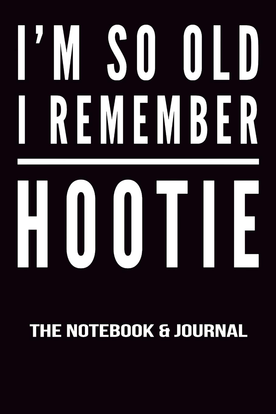 I'm So Old I Remember Hootie Notebook and Journal: 100 Pages Ruled Lined 9x6 Inch Pages