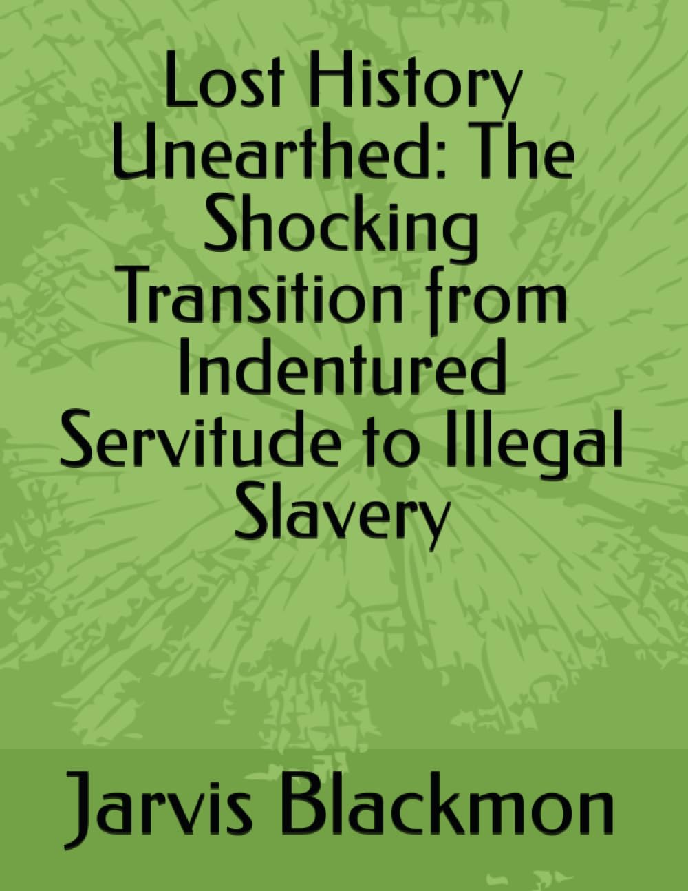 Lost History Unearthed: The Shocking Transition from Indentured ...
