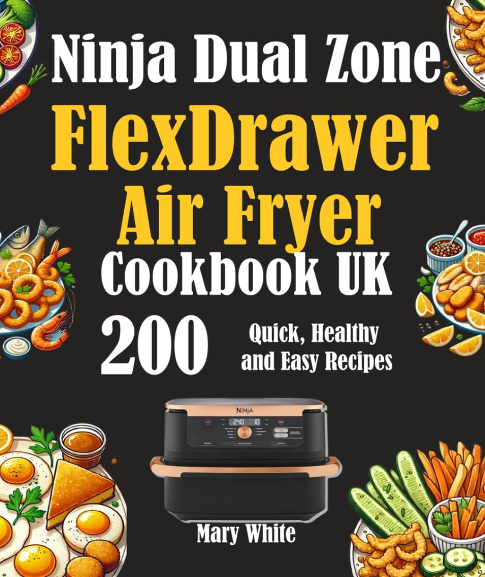 Ninja Dual Zone FlexDrawer Air Fryer Cookbook UK: 200 Quick, Healthy and Easy Recipes
