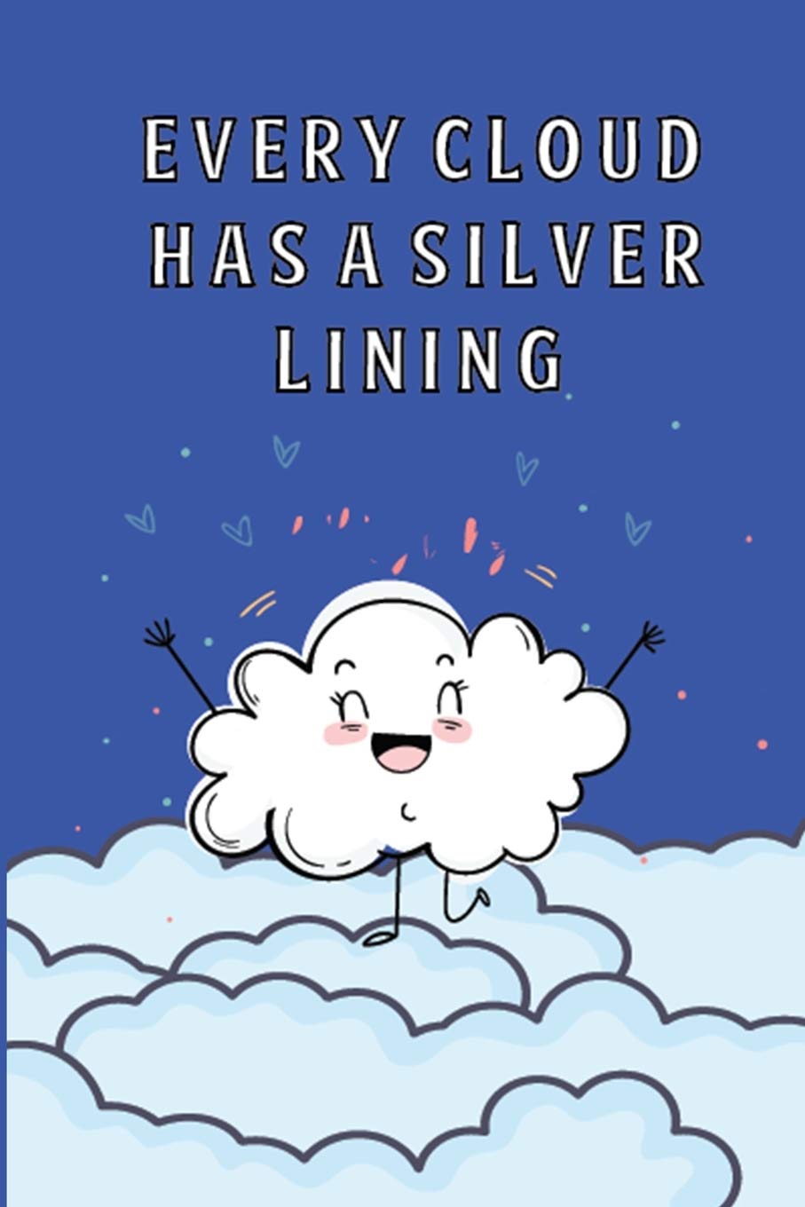 Every Cloud Has A Silver Lining: This Nice And Perfect  Every Cloud Has A Silver Lining Journal For Boys And Girls.  Cute Cream Paper 6*9 Inch With ... Writing Daily Routine, Journal and Hand Note