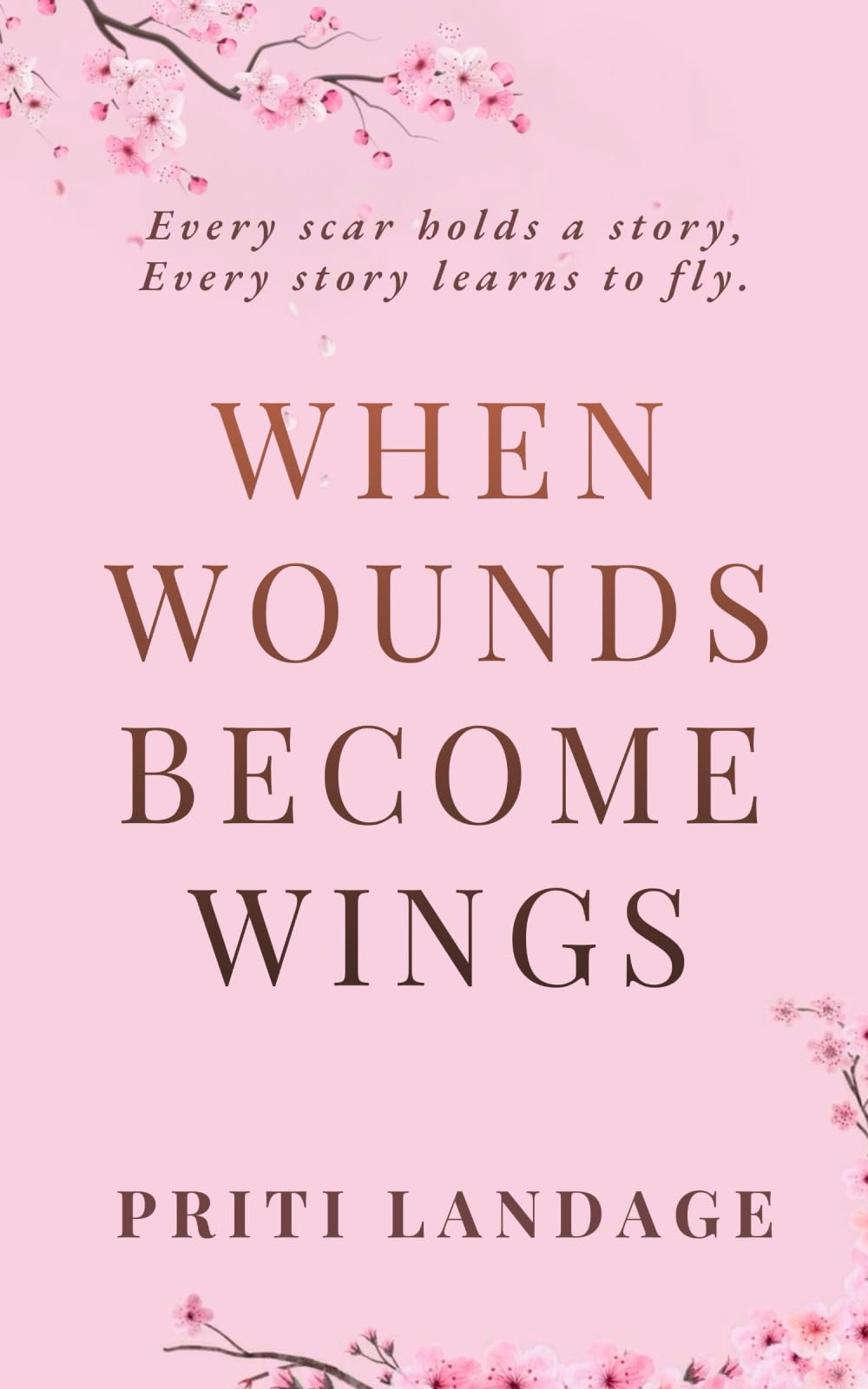 When Wounds Become Wings: Every scar holds a story, Every story learns to fly.
