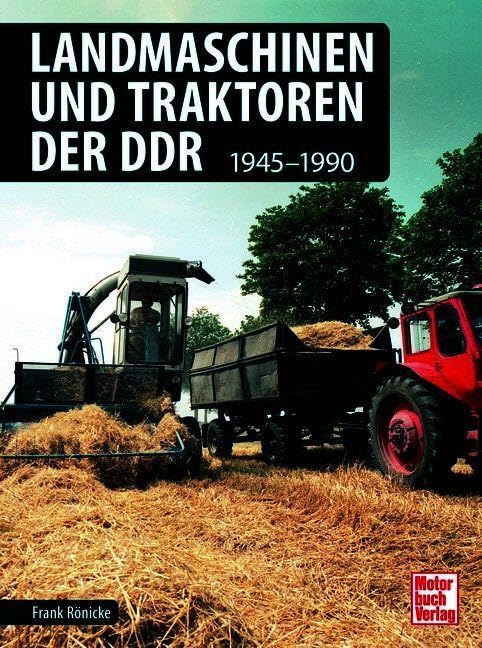 Landmaschinen und Traktoren der DDR: 1945-1990 : Rönicke, Frank