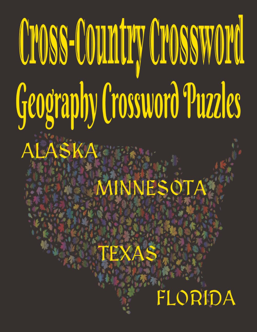 Cross Country Crossword Puzzle Book: Crossword Puzzles with Easy to Read Print about Alaska, Florida, Minnesota and Texas Geography | 8.5x11 inches, ... for Holidays, Road trips and Get Well Wishes