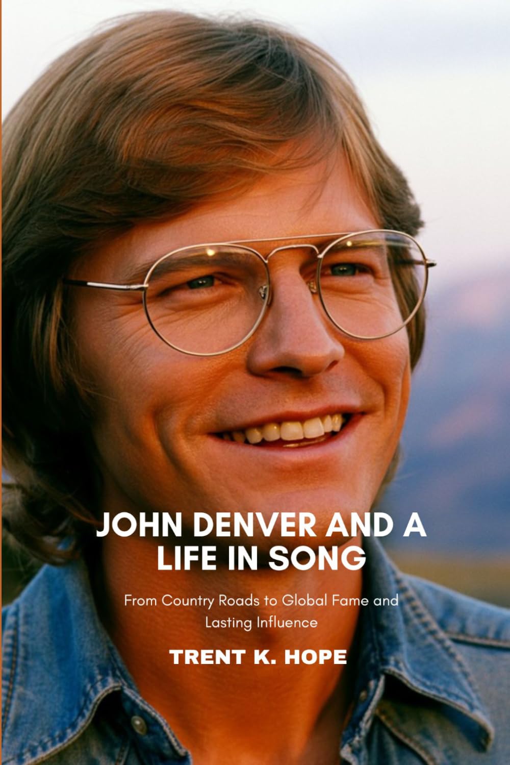 JOHN DENVER AND A LIFE IN SONG: From Country Roads to Global Fame and Lasting Influence
