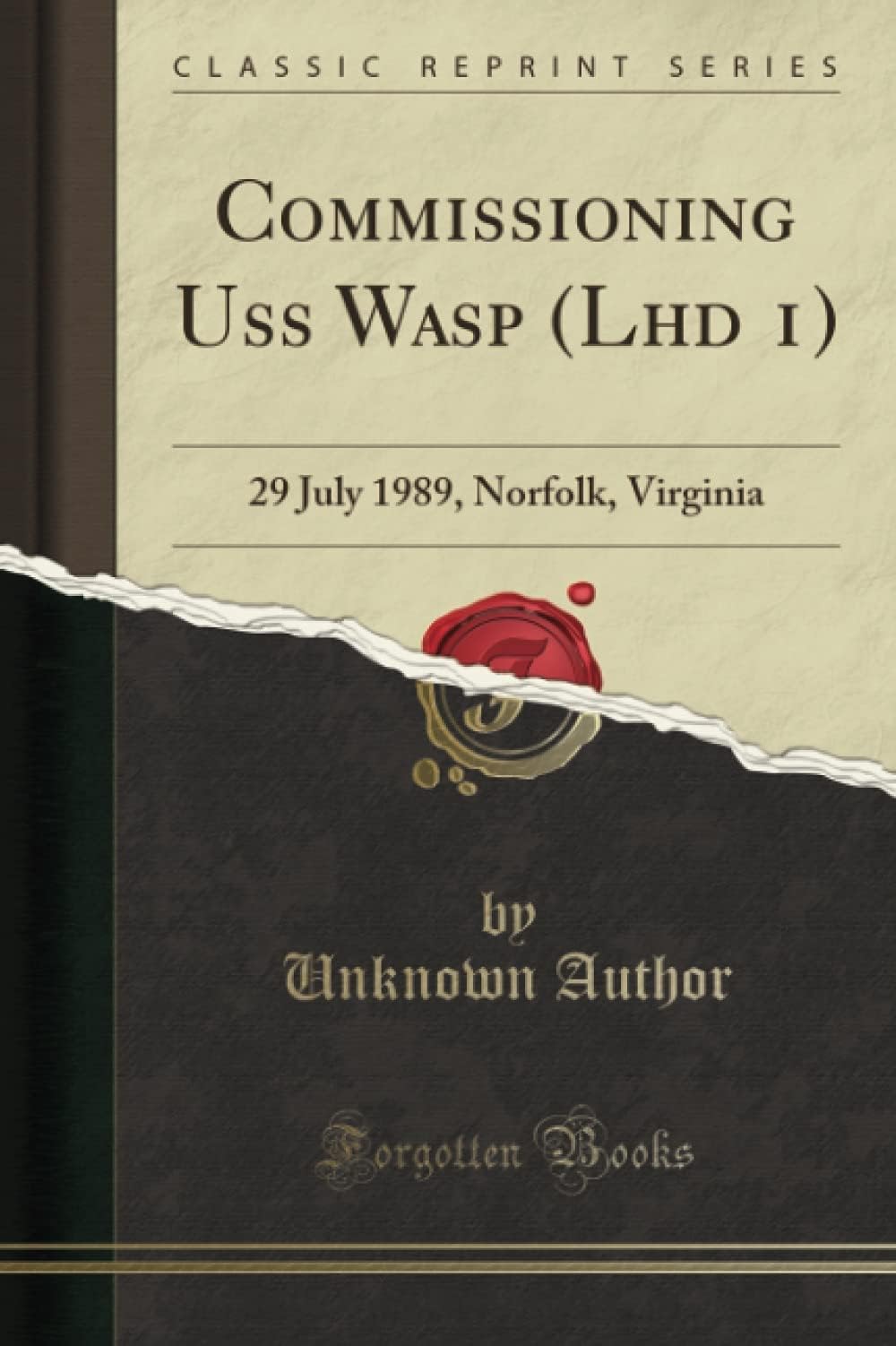 Commissioning Uss Wasp (Lhd 1): 29 July 1989, Norfolk, Virginia (Classic Reprint)
