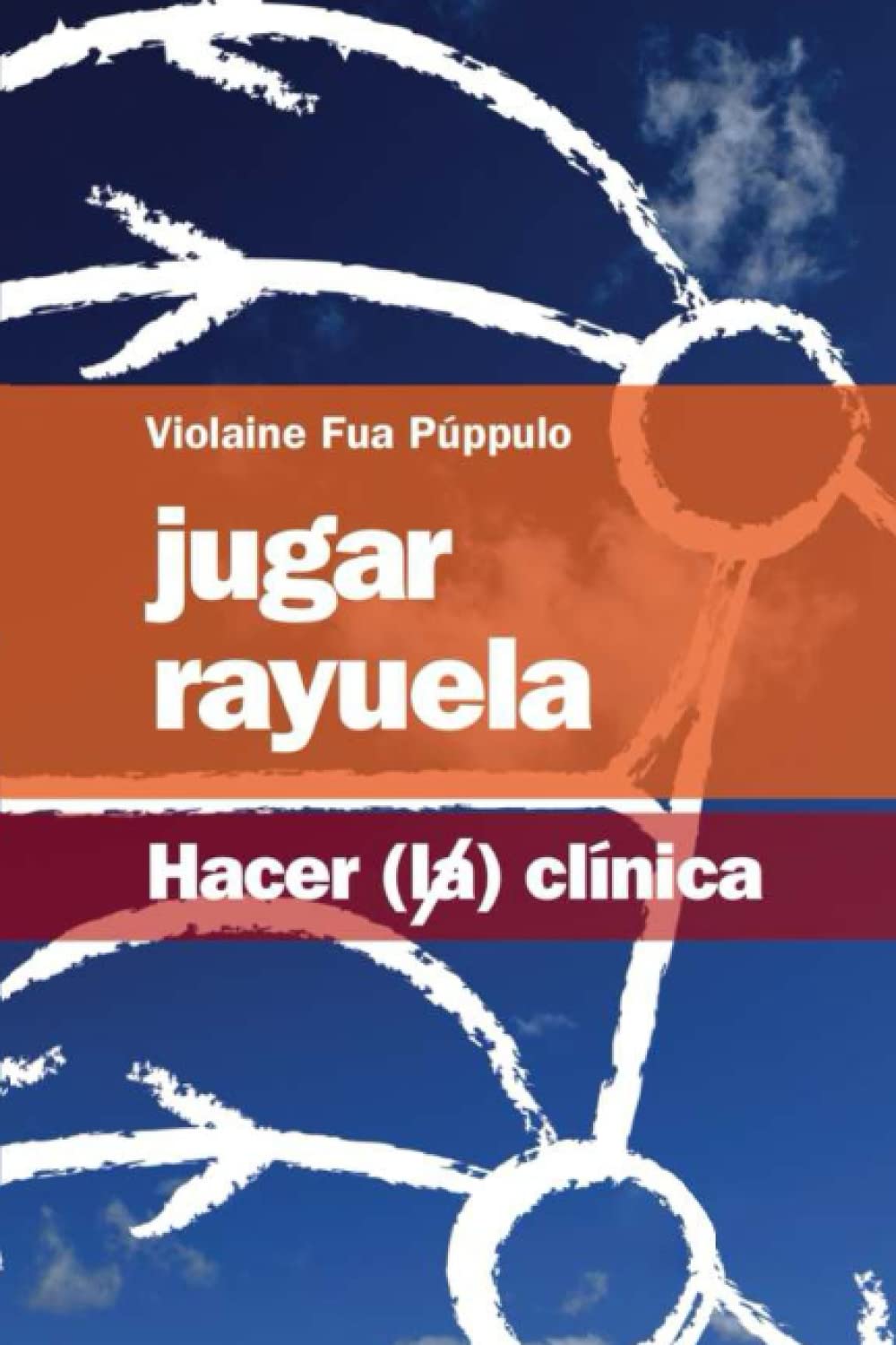 Jugar Rayuela: Hacer (la) clínica (Spanish Edition)