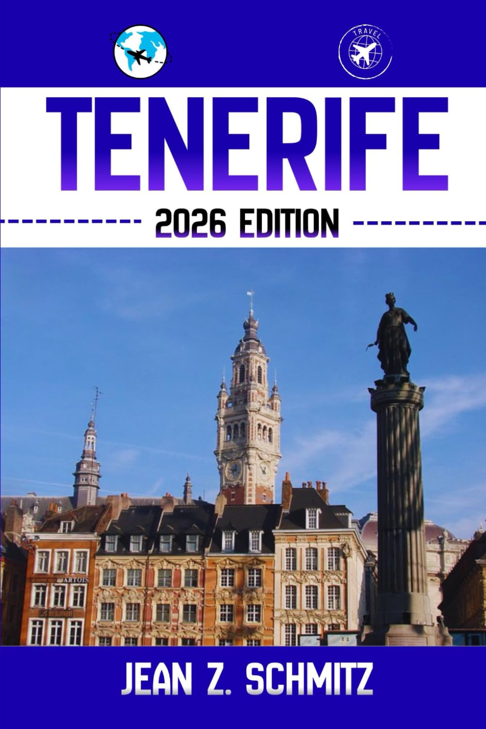 TENERIFE TRAVEL GUIDE: Discover Tenerife’s Hidden Gems, Outdoor Escapes, Local Secrets, and Unforgettable Sights