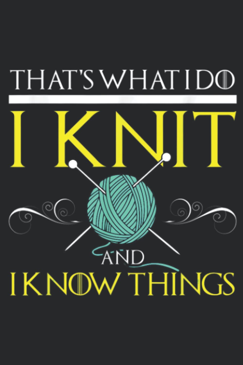 FUNNY KNIT AND I KNOW THINGS Saying Geek Knitting Gift: Daily Planner Notepad To Do Schedule, Medium 6x9 Inches, 110 Pages, Printed Cover