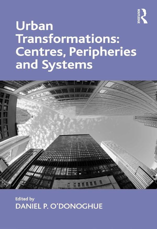 Urban Transformations: Centres, Peripheries and Systems      1st Edition, Kindle Edition
