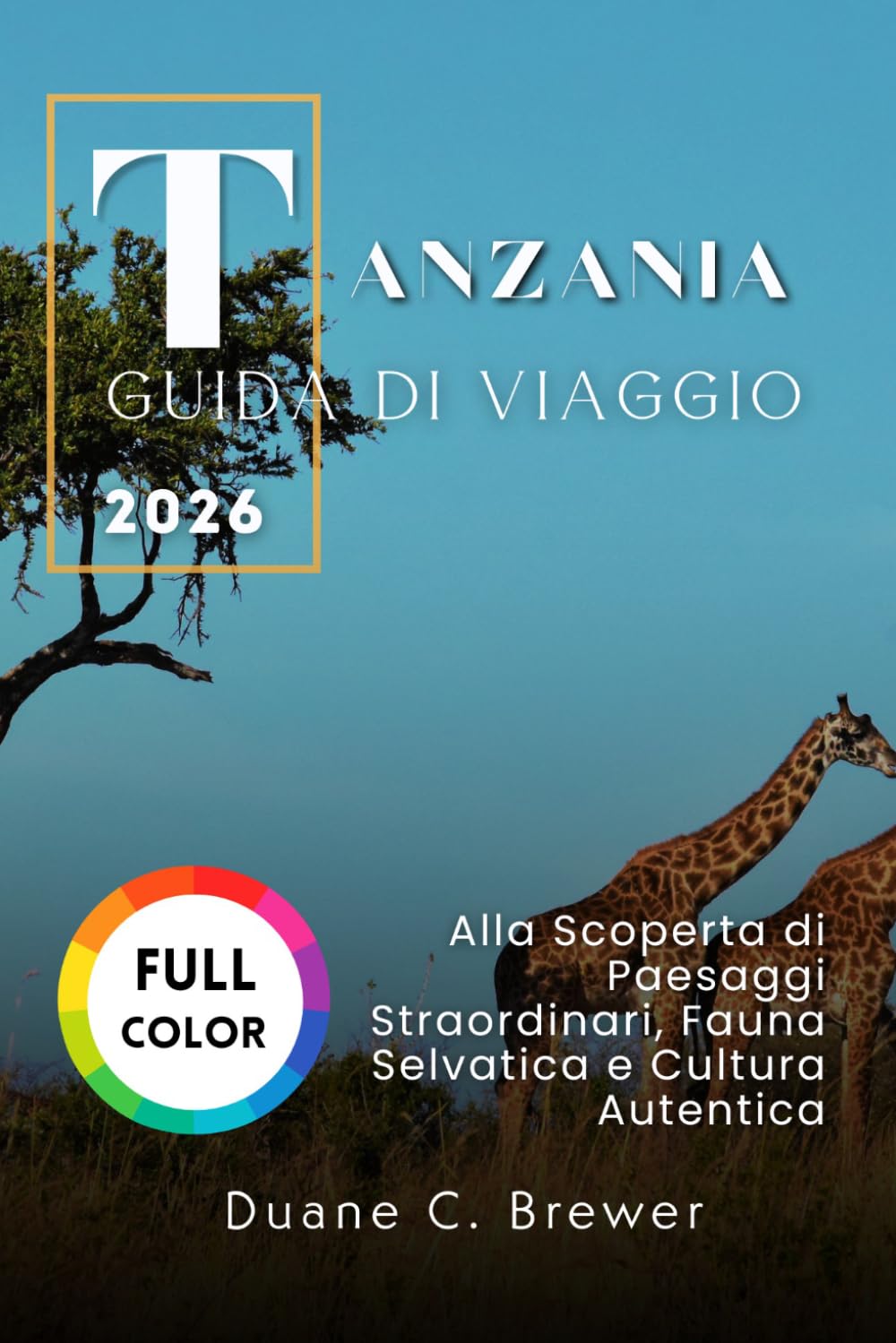 Tanzania Guida di viaggio 2026: Alla Scoperta di Paesaggi Straordinari, Fauna Selvatica e Cultura Autentica