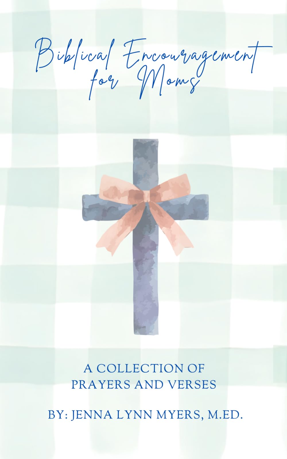 Biblical Encouragement for Homeschool Moms: A Collection of Prayers and Verses