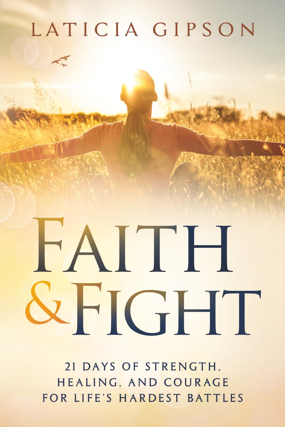 Faith & Fight: 21 Days of Strength, Healing, and Courage for Life's Hardest Battles