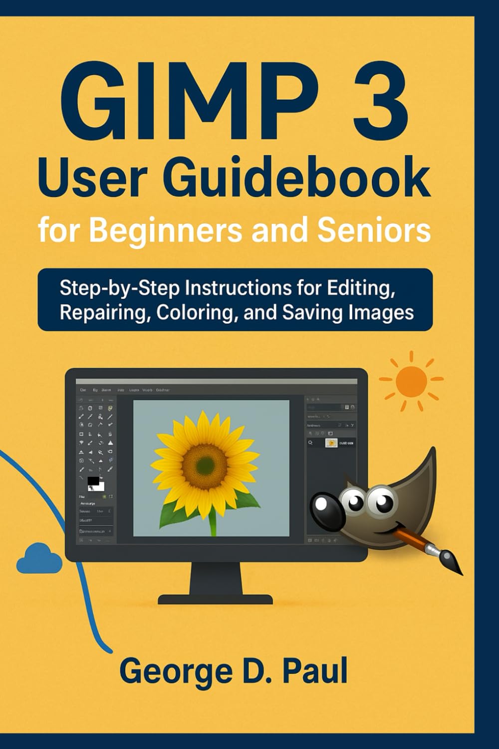GIMP 3 User Guidebook for Beginners and Seniors: Step-by-Step Instructions for Editing, Repairing, Coloring, and Saving Images