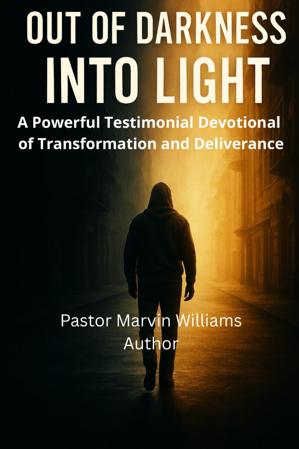 Out of Darkness into Light: A Powerful Testimonial Devotional of Transformation and Deliverance