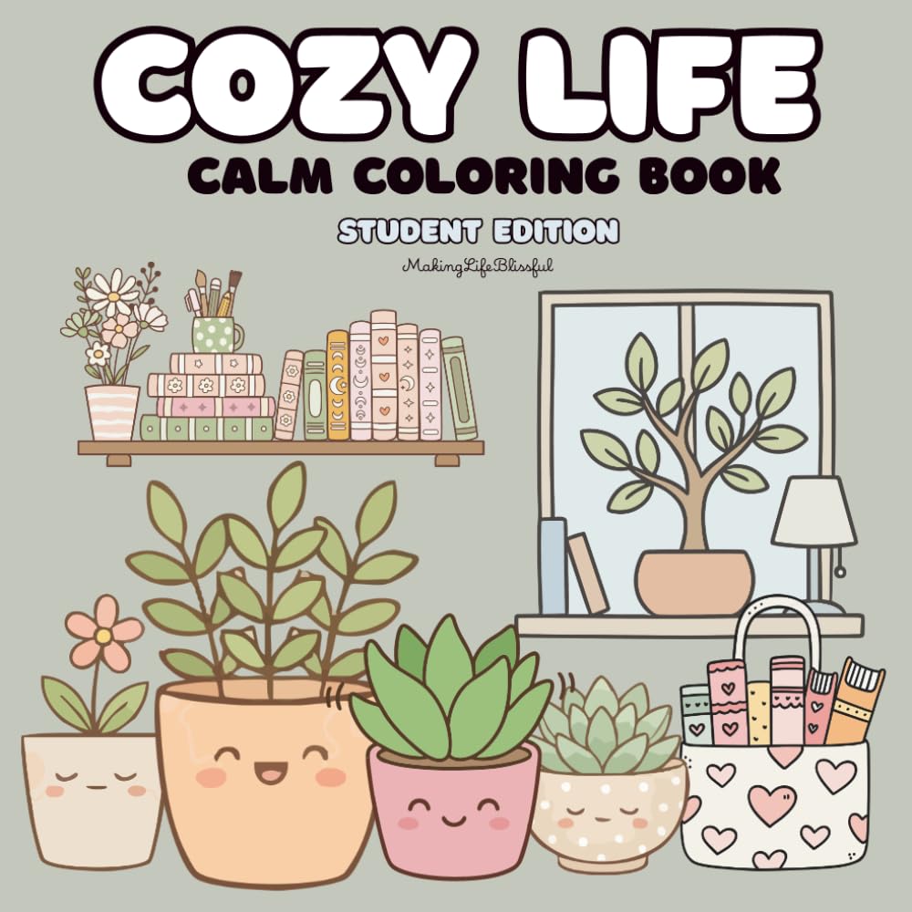 Cozy Life: Calm Coloring Book for Adults and Teens Featuring Comfy Hygge Student Moments For Stress Relief