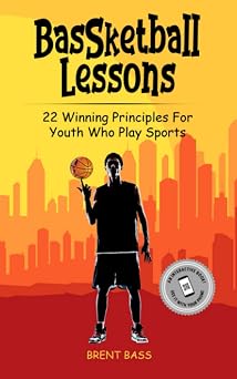 BASSketball Lessons: 22 Winning Principles For Youth Who Play Sports (BASSketball Lessons Series)