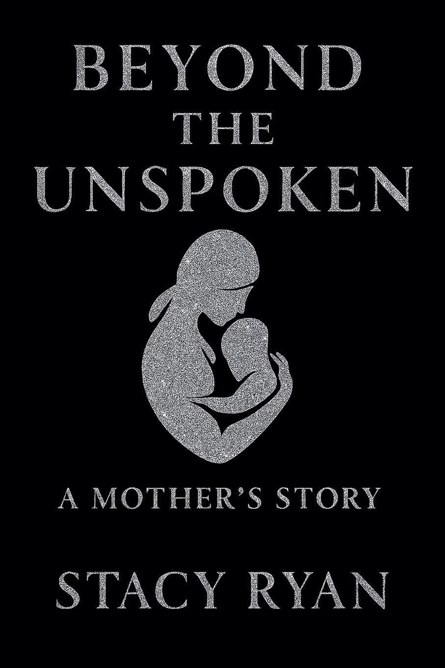 Beyond The Unspoken A Mother's Story: 2