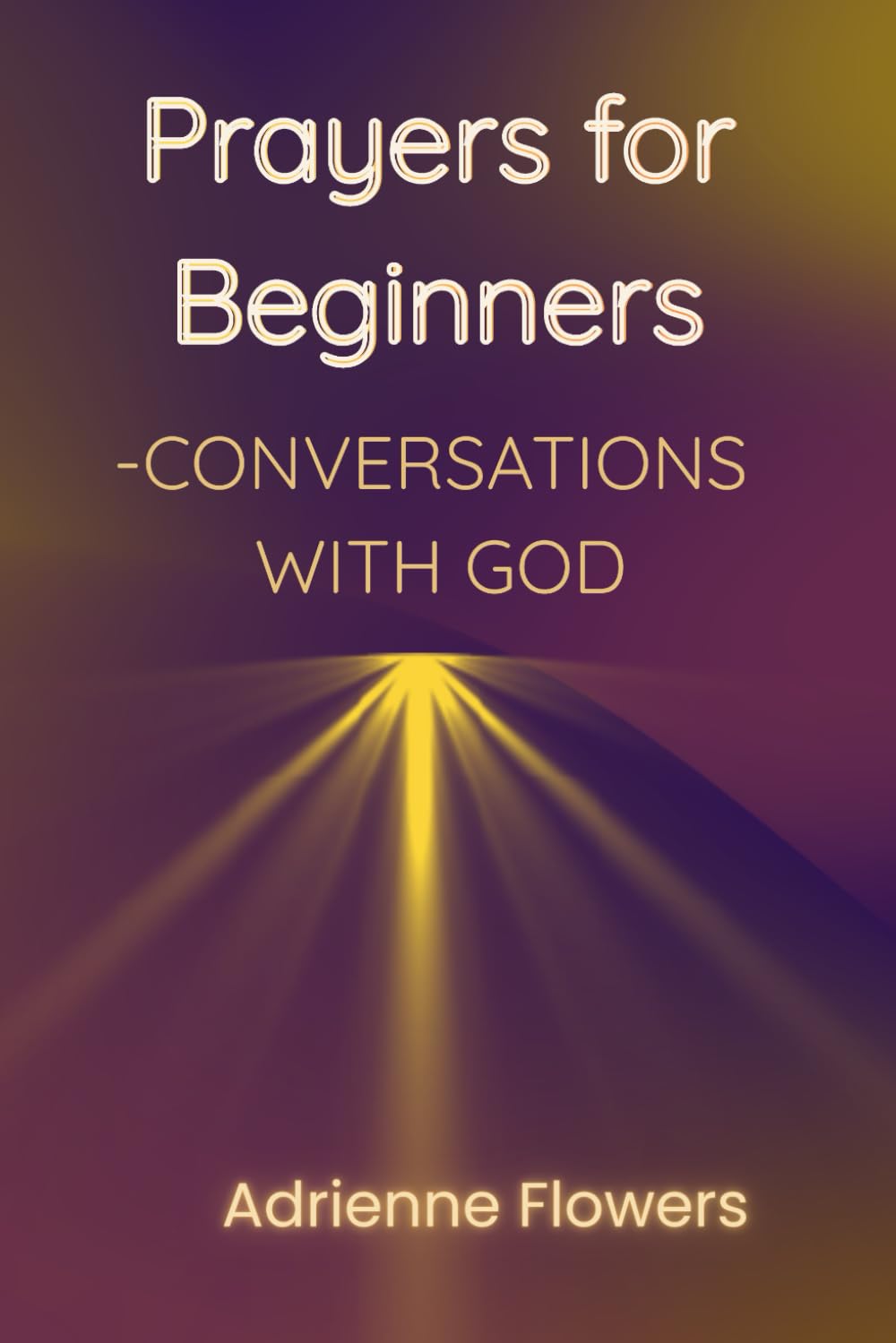 Conversations With God: Prayers for Beginners