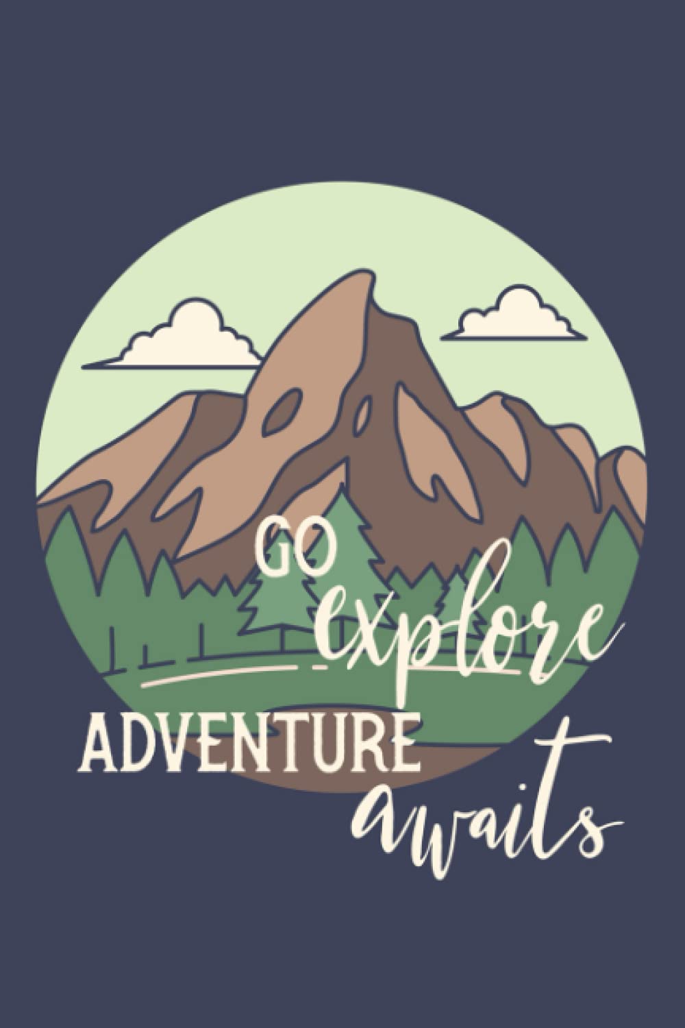 Go Explore Adventure Awaits - Personal Journal, 6 x 9 lined pages, 240 pages or 120 sheets