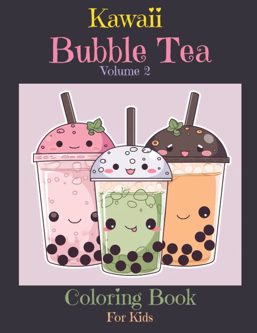 Kawaii Bubble Tea Coloring Book: Explore a Dreamy World of Bubble Tea Delights and Ice Cold Refreshment in this Adorable Coloring Book for Kids 1-10 (Bubble Tea Bliss: A Coloring Journey)
