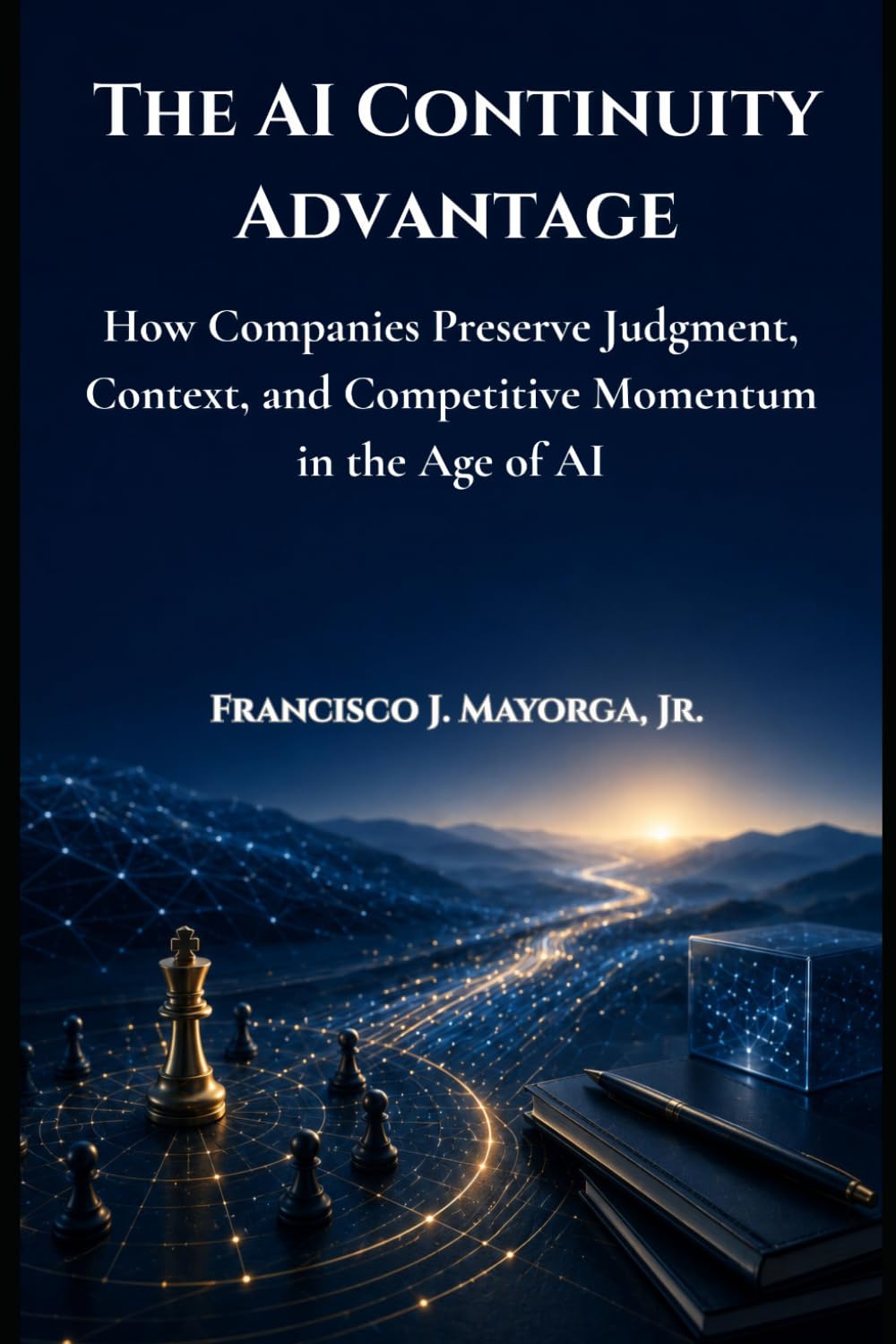 The AI Continuity Advantage: How Companies Preserve Judgment, Context, and Competitive Momentum in the Age of AI