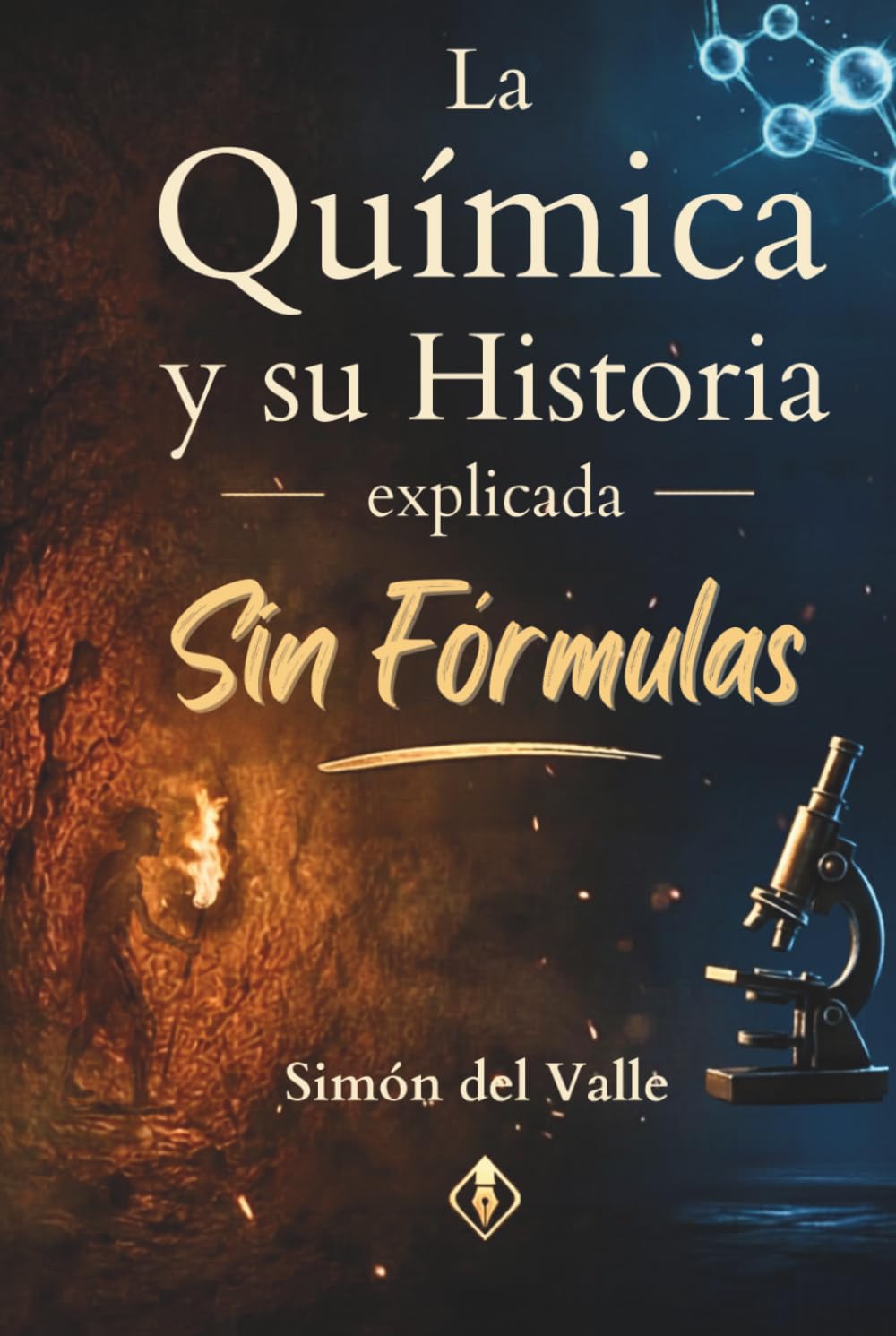 La Química y su Historia explicada Sin Fórmulas: Del fuego prehistórico a la inteligencia artificial, la gran historia de los descubrimientos científicos