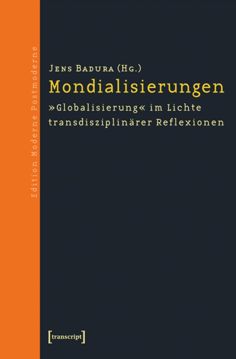 Mondialisierungen: »Globalisierung« im Lichte transdisziplinärer Reflexionen (Edition Moderne Postmoderne) (German Edition)      [Print Replica] Kindle Edition