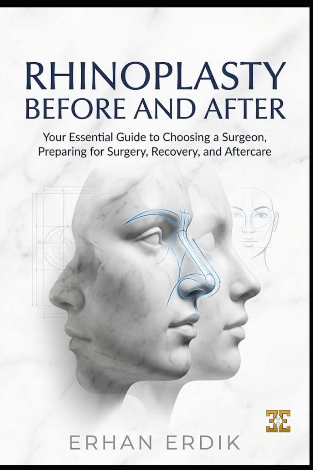 RHINOPLASTY BEFORE AND AFTER: Your Essential Guide to Choosing a Surgeon, Preparing for Surgery, Recovery, and Aftercare