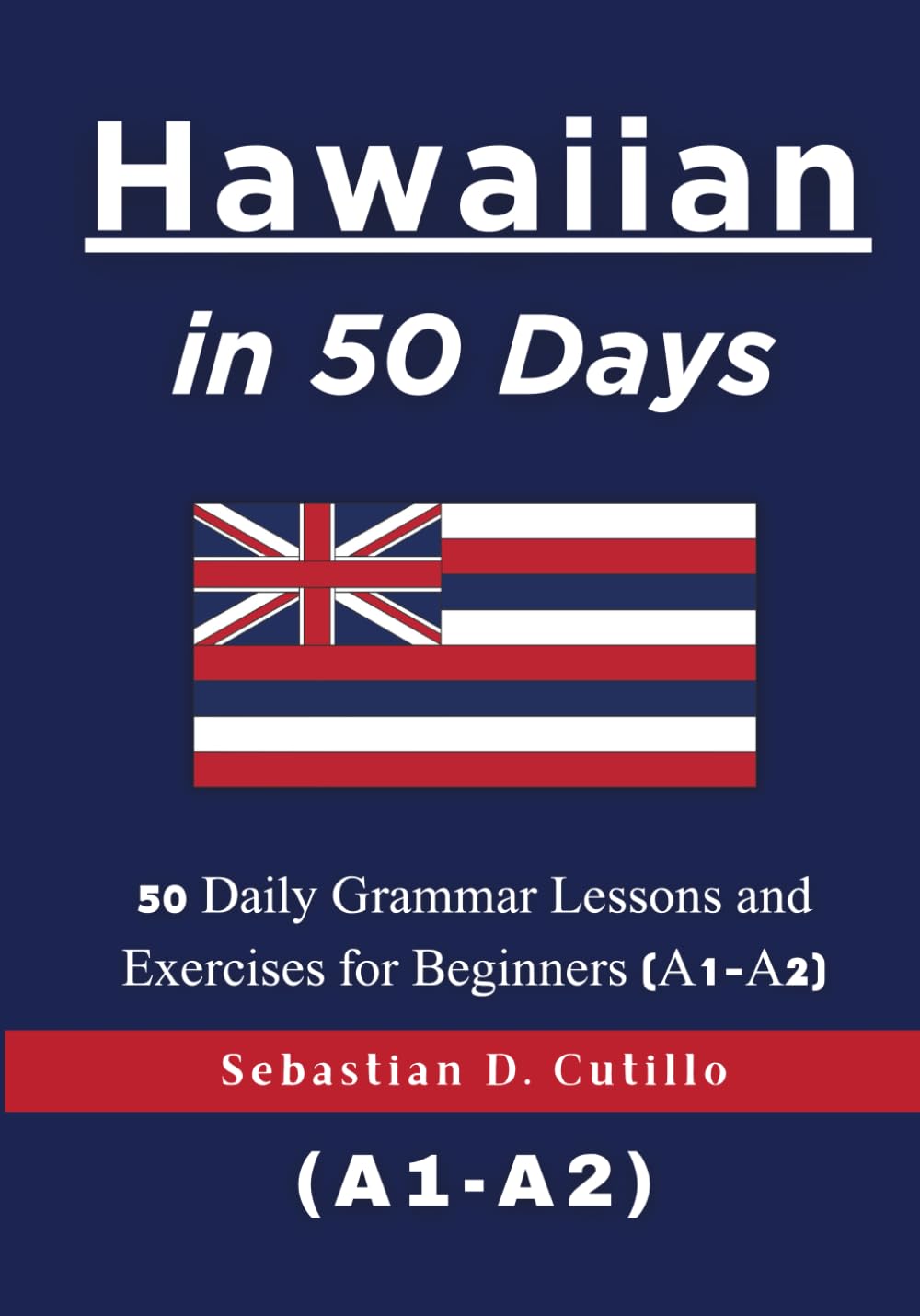 Hawaiian in 50 Days: 50 Daily Grammar Lessons and Exercises for Beginners (A1-A2) (Hawaiian Short Stories (CEFR Leveled Language Learning))      Paperback – March 3, 2026
