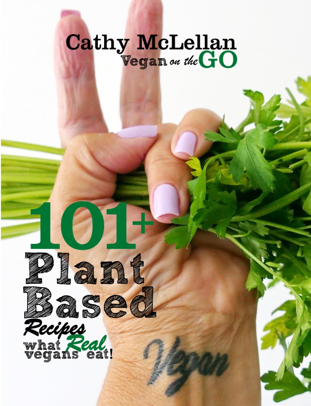 101+ Plant Based Recipes: What Real Vegans Eat