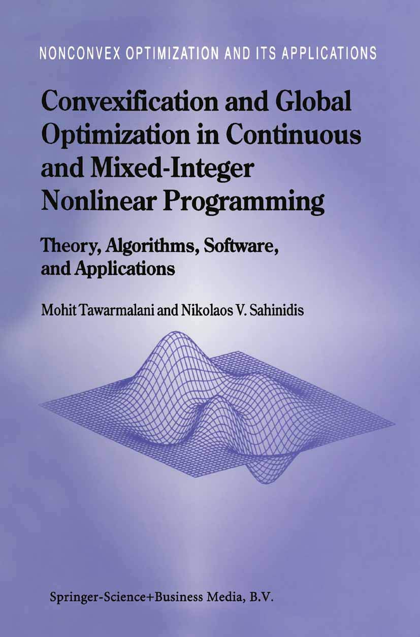 Convexification and Global Optimization in Continuous and Mixed-Integer Nonlinear Programming: Theory, Algorithms, Software, and Applications (Nonconvex Optimization and Its Applications, Band 65)