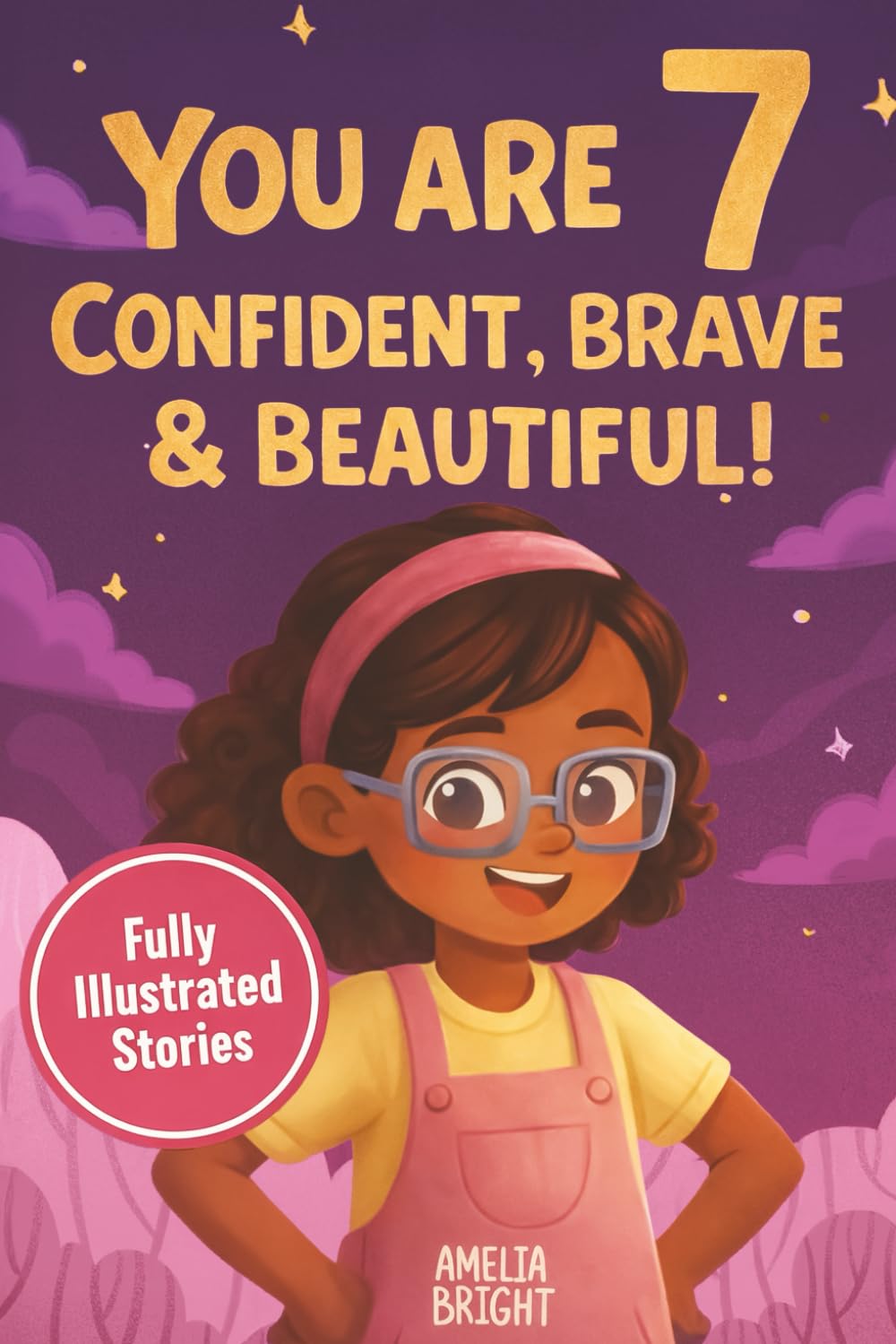 You Are 7 Confident, Brave & Beautiful: 20 Inspiring Stories for 7-Year-Old Girls: Tales About Bravery, Friendship, and Kindness to Instantly Build ... (Amazing Birthday Gifts for 7 Year Old Girls)      Paperback – February 23, 2026
