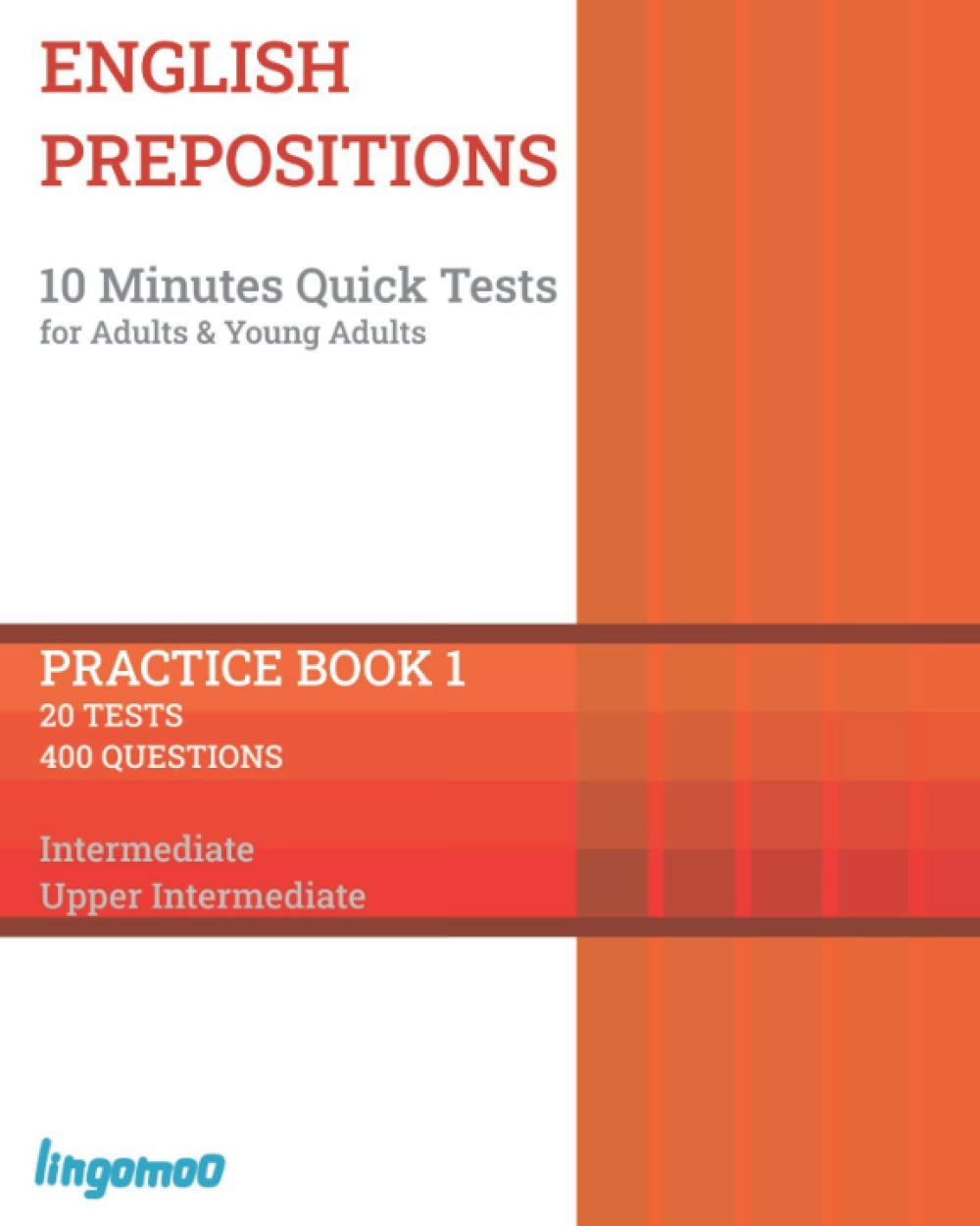 English Prepositions: 10 Minutes Quick Tests for Adults and Young Adults: Practice Book with 20 Assessment Tests and 400 Questions for Intermediate Level English Learners