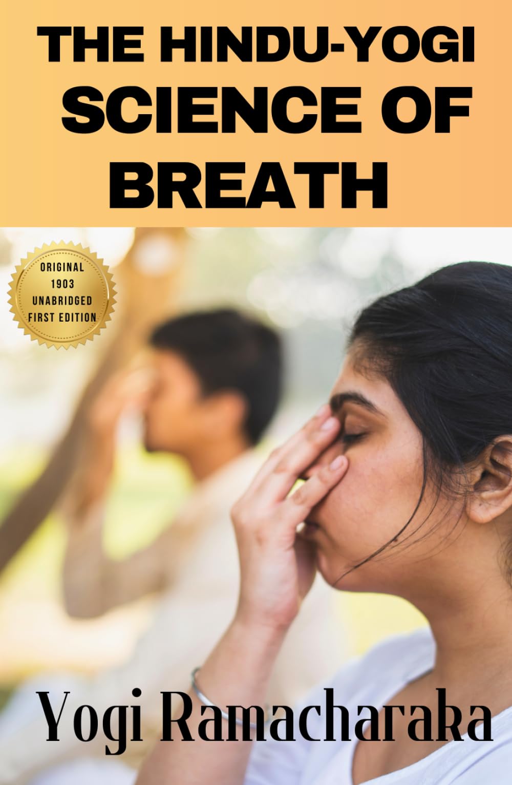 The Hindu-Yogi Science of Breath: Yogi Ramacharaka's How to HARDCOVER Guide Book about Pranayama Breathing, Eastern Breath Exercises and Meditation
