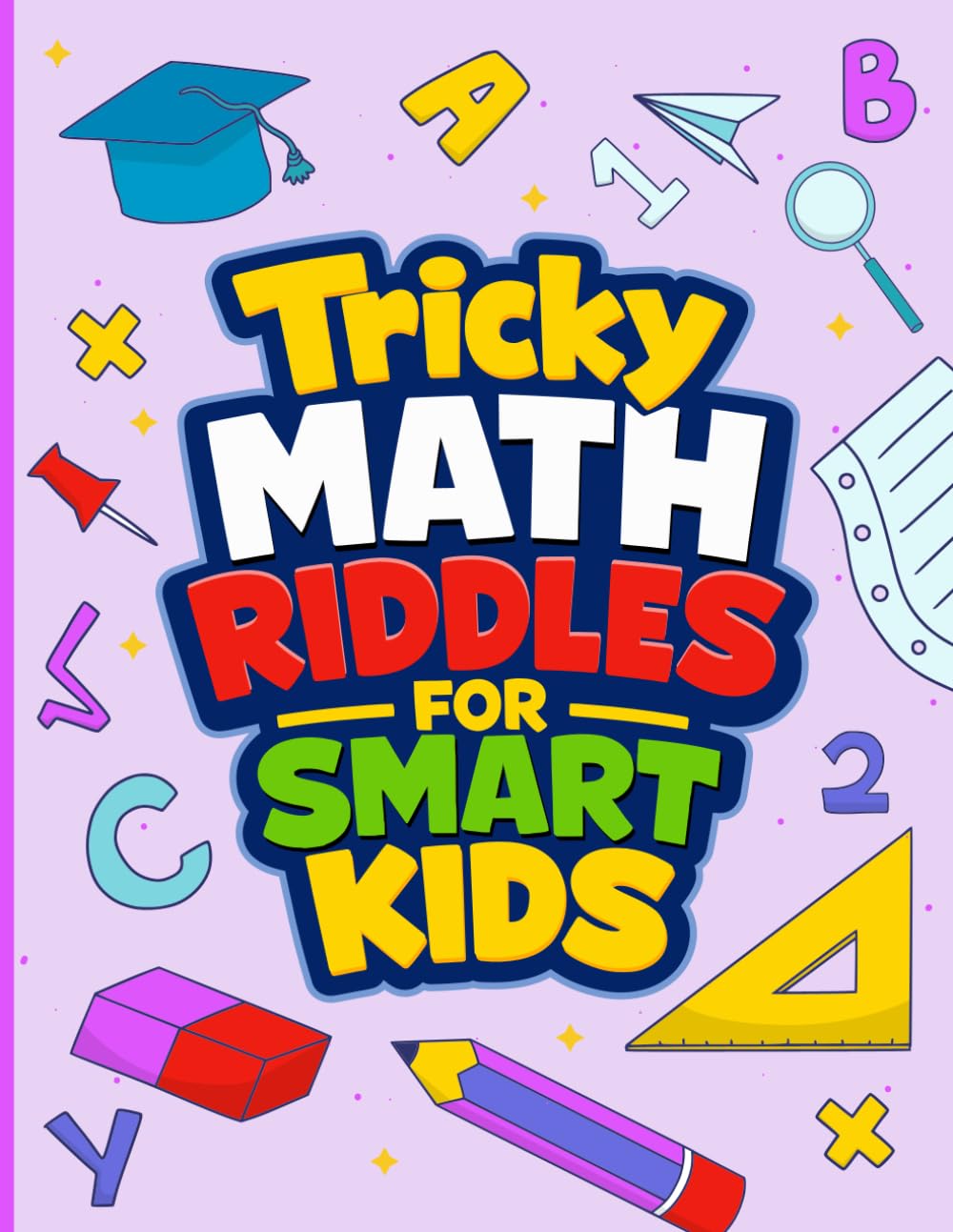 Tricky Math Riddles for Smart Kids: Brain Boosting Riddles Puzzles to Build Logic Critical Thinking & Problem Solving Skills