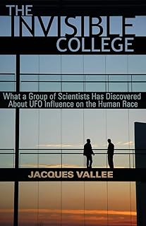 THE INVISIBLE COLLEGE: What a Group of Scientists Has Discovered About UFO Influences on the Human Race: What a Group of S...