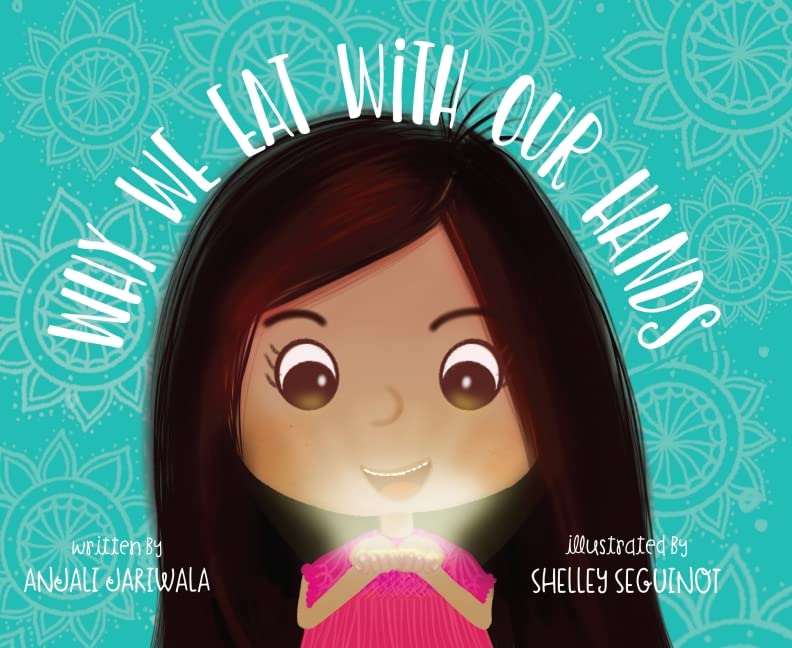 Why We Eat with Our Hands: A Celebration of Indian Culture and Heritage