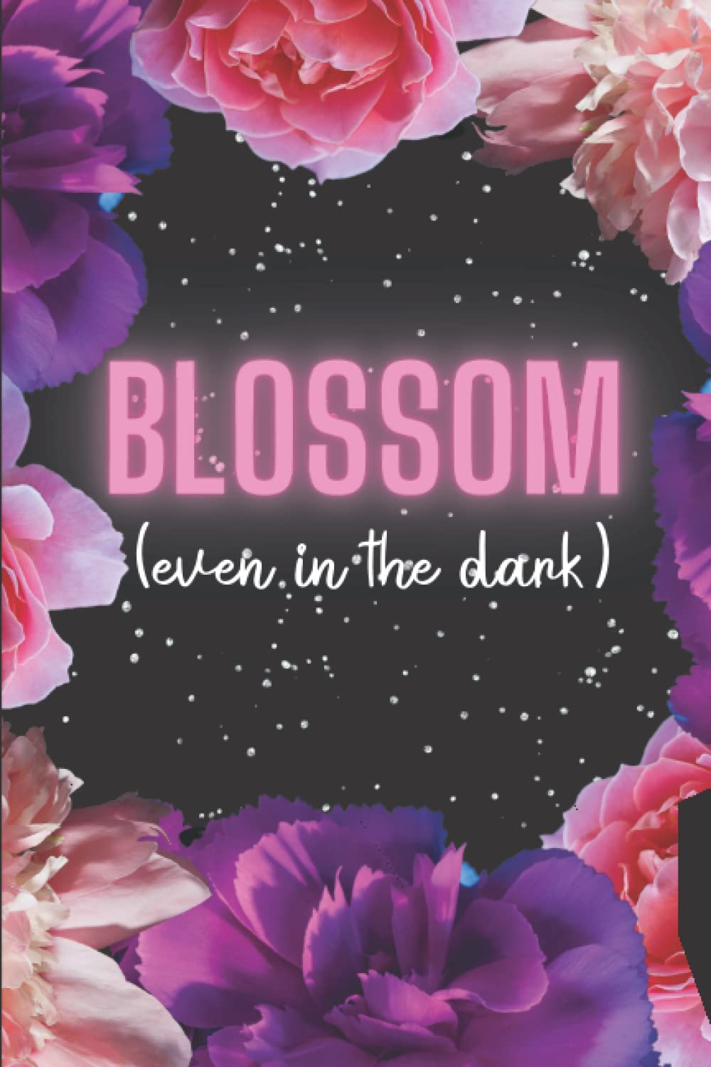 Blossom (Even in the Dark): Cute Neon Floral Notebook Blank Lined Journal