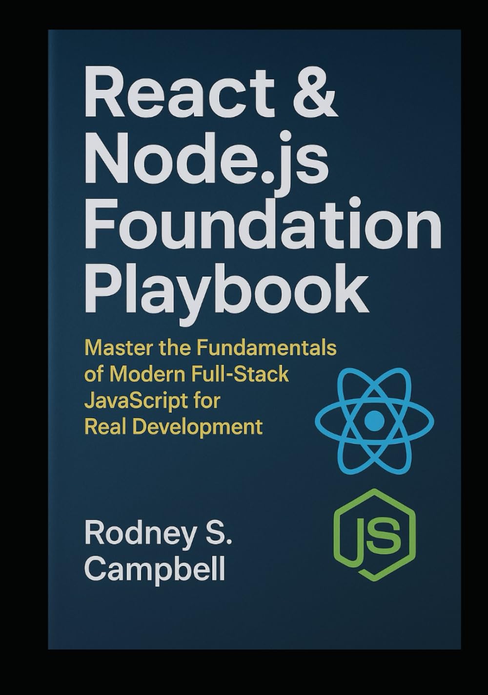 React & Node.js Foundation Playbook: Master the Fundamentals of Modern Full Stack JavaScript for Real Development (The Complete React & Node.js Series)
