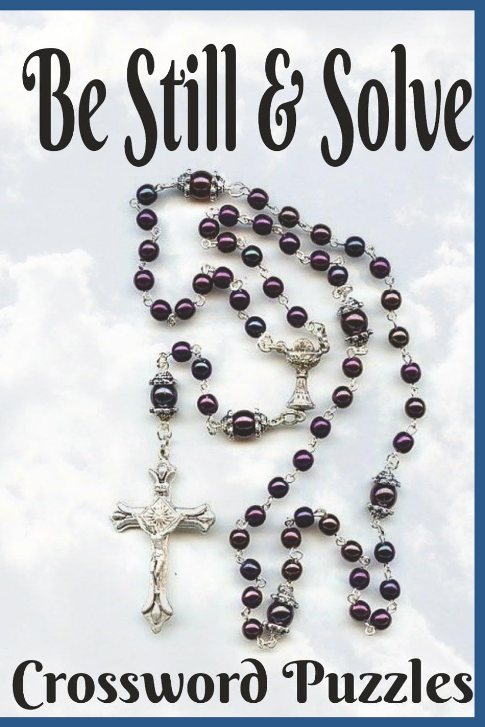 Be Still & Solve: crossword puzzle book, religious, bible, Gift for priest, nuns, religious, adults, 6x9, paperback with solutions